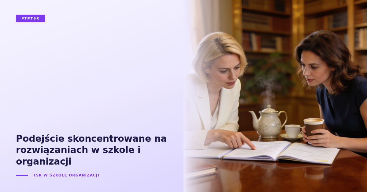 Podejście skoncentrowane na rozwiązaniach w szkole i organizacji