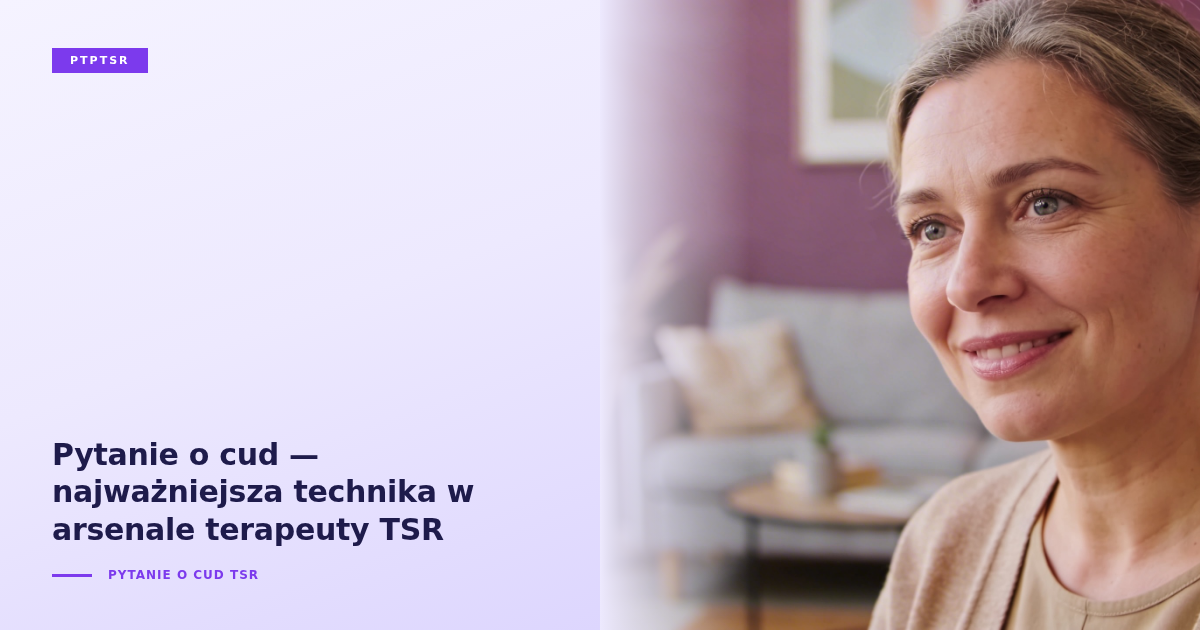 Pytanie o cud — najważniejsza technika w arsenale terapeuty TSR